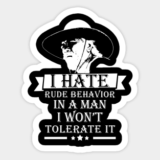 Lonesome dove: I hate rude behavior in a man Sticker